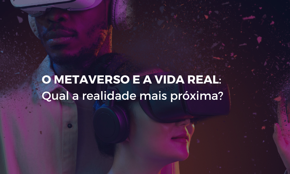 O Metaverso já está na nossa realidade, você sabe o que é?